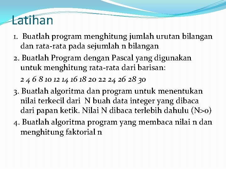 Latihan 1. Buatlah program menghitung jumlah urutan bilangan dan rata-rata pada sejumlah n bilangan