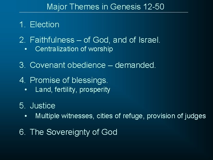 Major Themes in Genesis 12 -50 1. Election 2. Faithfulness – of God, and