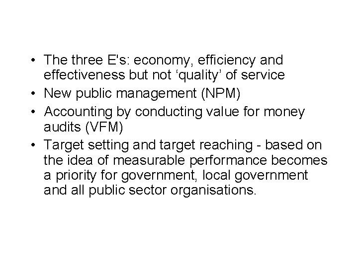  • The three E's: economy, efficiency and effectiveness but not ‘quality’ of service