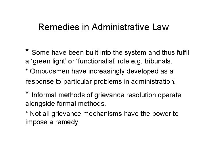 Remedies in Administrative Law * Some have been built into the system and thus