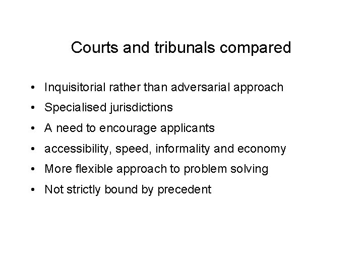 Courts and tribunals compared • Inquisitorial rather than adversarial approach • Specialised jurisdictions •