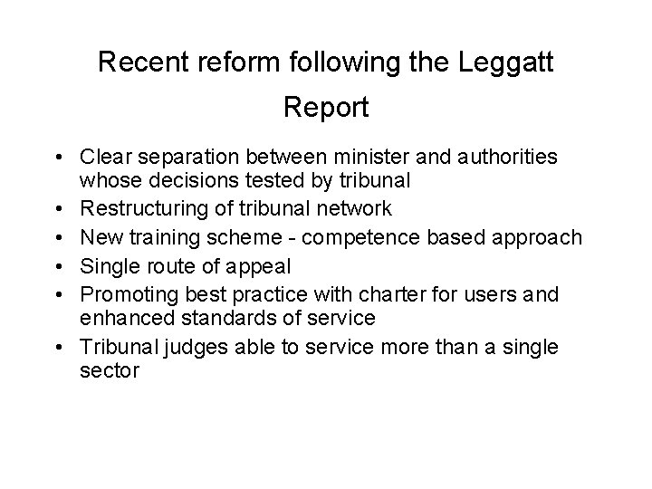 Recent reform following the Leggatt Report • Clear separation between minister and authorities whose