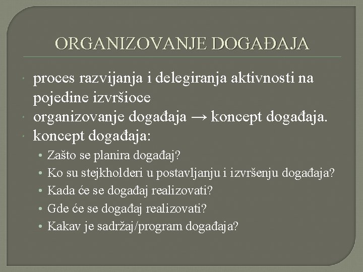 ORGANIZOVANJE DOGAĐAJA proces razvijanja i delegiranja aktivnosti na pojedine izvršioce organizovanje događaja → koncept ORGANIZOVANJE DOGAĐAJA proces razvijanja i delegiranja aktivnosti na pojedine izvršioce organizovanje događaja → koncept