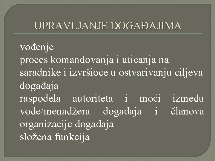 UPRAVLJANJE DOGAĐAJIMA vođenje proces komandovanja i uticanja na saradnike i izvršioce u ostvarivanju ciljeva UPRAVLJANJE DOGAĐAJIMA vođenje proces komandovanja i uticanja na saradnike i izvršioce u ostvarivanju ciljeva