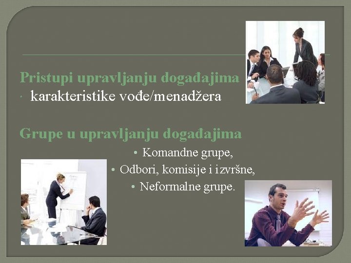 Pristupi upravljanju događajima karakteristike vođe/menadžera Grupe u upravljanju događajima • Komandne grupe, • Odbori, Pristupi upravljanju događajima karakteristike vođe/menadžera Grupe u upravljanju događajima • Komandne grupe, • Odbori,