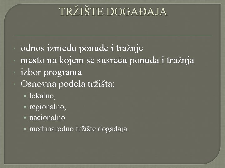 TRŽIŠTE DOGAĐAJA odnos između ponude i tražnje mesto na kojem se susreću ponuda i TRŽIŠTE DOGAĐAJA odnos između ponude i tražnje mesto na kojem se susreću ponuda i
