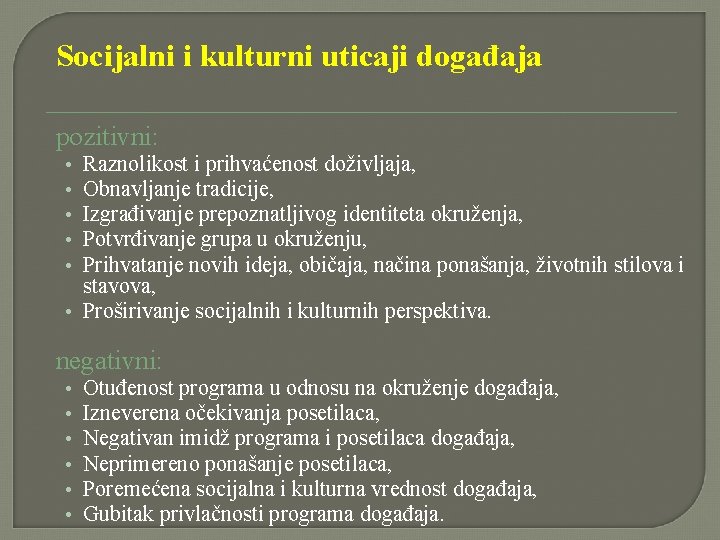Socijalni i kulturni uticaji događaja pozitivni: Raznolikost i prihvaćenost doživljaja, Obnavljanje tradicije, Izgrađivanje prepoznatljivog Socijalni i kulturni uticaji događaja pozitivni: Raznolikost i prihvaćenost doživljaja, Obnavljanje tradicije, Izgrađivanje prepoznatljivog