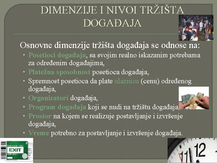 DIMENZIJE I NIVOI TRŽIŠTA DOGAĐAJA Osnovne dimenzije tržišta događaja se odnose na: • Posetioci DIMENZIJE I NIVOI TRŽIŠTA DOGAĐAJA Osnovne dimenzije tržišta događaja se odnose na: • Posetioci