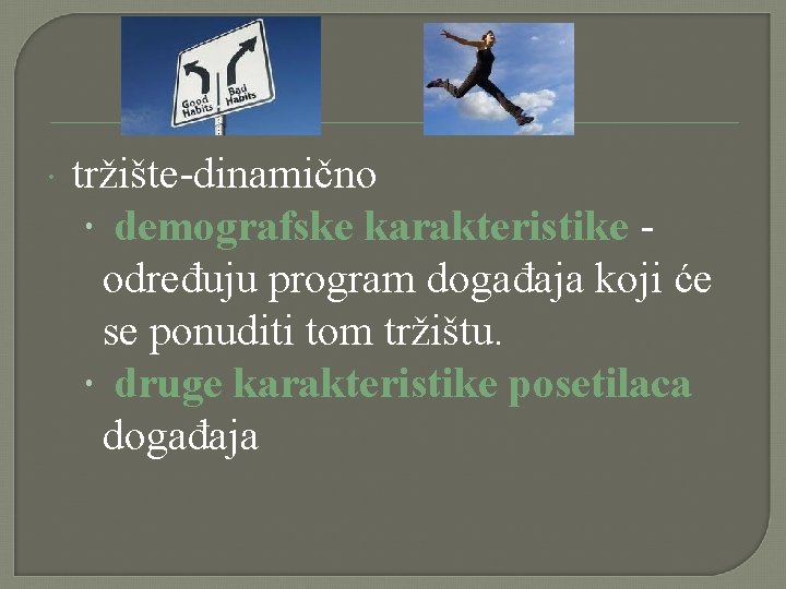 tržište-dinamično demografske karakteristike određuju program događaja koji će se ponuditi tom tržištu. druge tržište-dinamično demografske karakteristike određuju program događaja koji će se ponuditi tom tržištu. druge