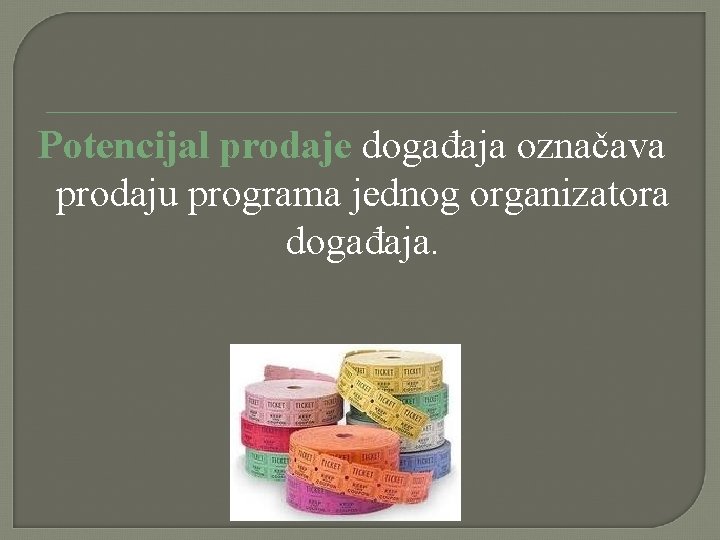 Potencijal prodaje događaja označava prodaju programa jednog organizatora događaja. Potencijal prodaje događaja označava prodaju programa jednog organizatora događaja.