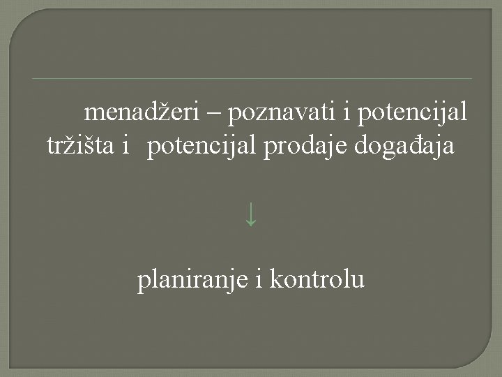 menadžeri – poznavati i potencijal tržišta i potencijal prodaje događaja ↓ planiranje i kontrolu menadžeri – poznavati i potencijal tržišta i potencijal prodaje događaja ↓ planiranje i kontrolu