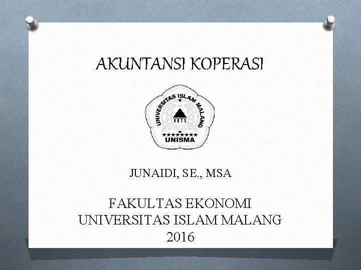 AKUNTANSI KOPERASI a JUNAIDI, SE. , MSA FAKULTAS EKONOMI UNIVERSITAS ISLAM MALANG 2016 