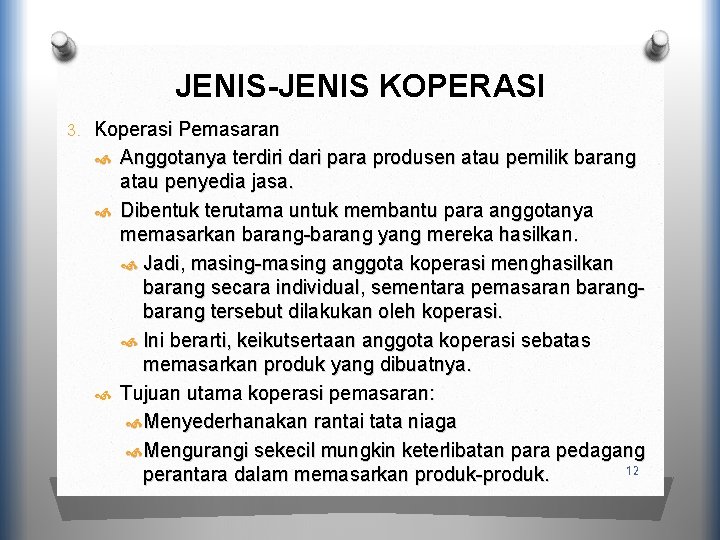 JENIS-JENIS KOPERASI 3. Koperasi Pemasaran Anggotanya terdiri dari para produsen atau pemilik barang atau