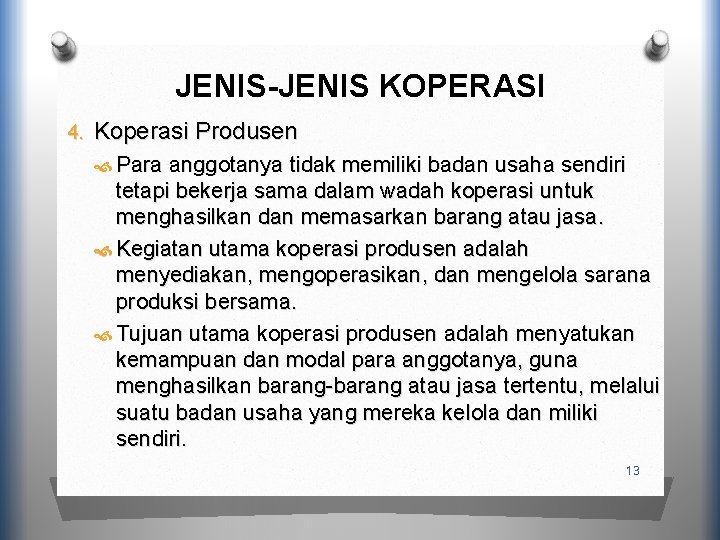 JENIS-JENIS KOPERASI 4. Koperasi Produsen Para anggotanya tidak memiliki badan usaha sendiri tetapi bekerja