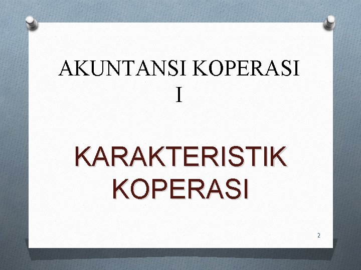 AKUNTANSI KOPERASI I KARAKTERISTIK KOPERASI 2 