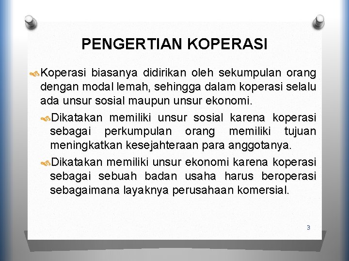 PENGERTIAN KOPERASI Koperasi biasanya didirikan oleh sekumpulan orang dengan modal lemah, sehingga dalam koperasi