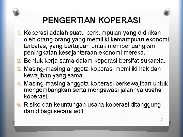 PENGERTIAN KOPERASI 1. Koperasi adalah suatu perkumpulan yang didirikan 2. 3. 4. 5. oleh