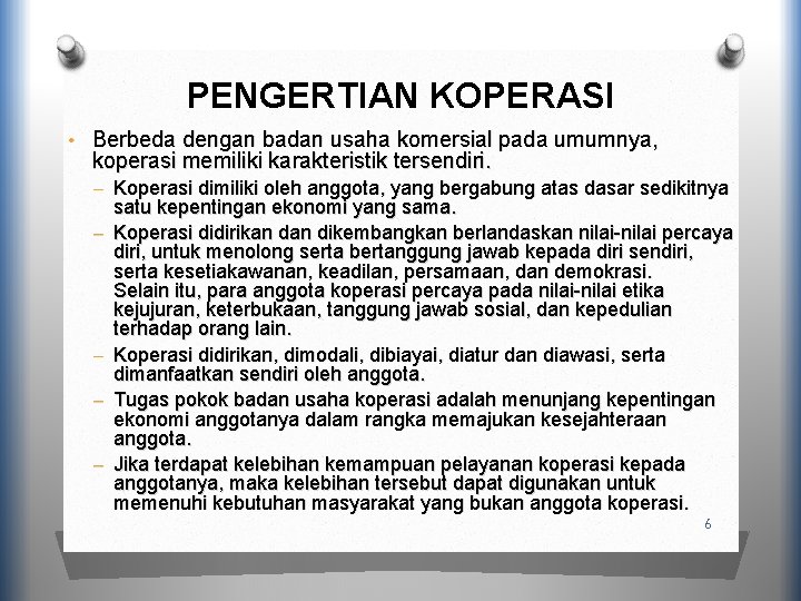 PENGERTIAN KOPERASI • Berbeda dengan badan usaha komersial pada umumnya, koperasi memiliki karakteristik tersendiri.