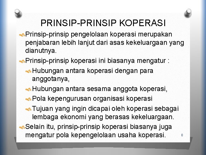 PRINSIP-PRINSIP KOPERASI Prinsip-prinsip pengelolaan koperasi merupakan penjabaran lebih lanjut dari asas kekeluargaan yang dianutnya.