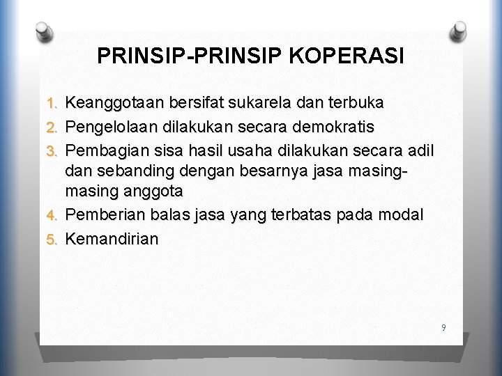 PRINSIP-PRINSIP KOPERASI 1. Keanggotaan bersifat sukarela dan terbuka 2. Pengelolaan dilakukan secara demokratis 3.