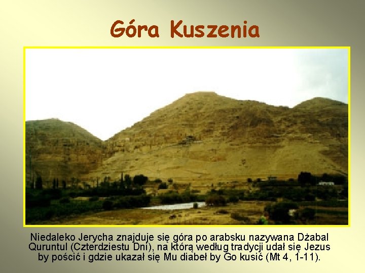 Góra Kuszenia Niedaleko Jerycha znajduje się góra po arabsku nazywana Dżabal Quruntul (Czterdziestu Dni), Góra Kuszenia Niedaleko Jerycha znajduje się góra po arabsku nazywana Dżabal Quruntul (Czterdziestu Dni),