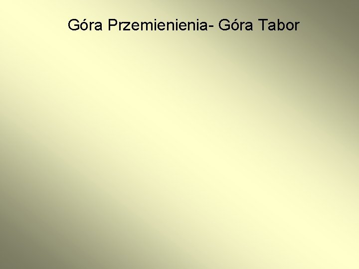 Góra Przemienienia- Góra Tabor 