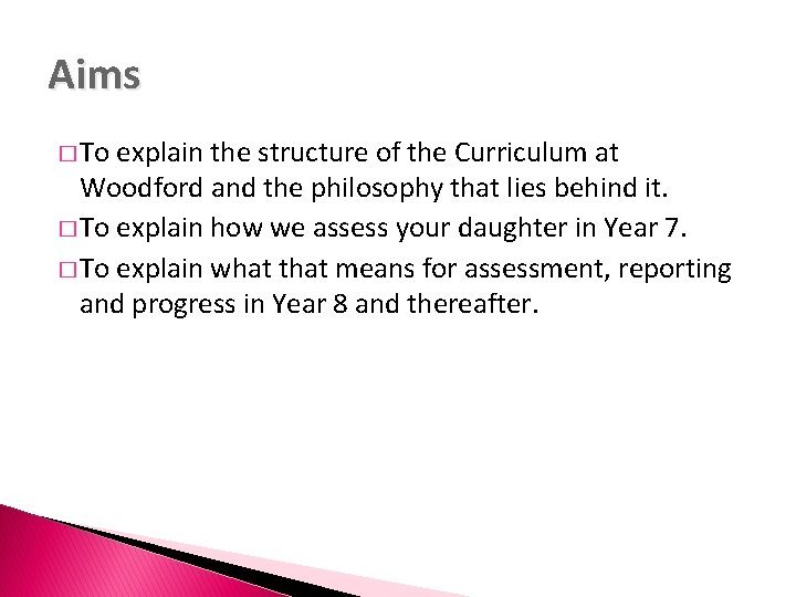 Aims � To explain the structure of the Curriculum at Woodford and the philosophy