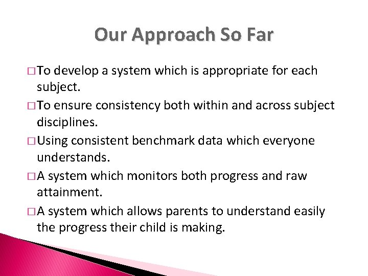 Our Approach So Far � To develop a system which is appropriate for each