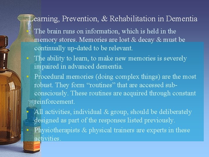 Learning, Prevention, & Rehabilitation in Dementia • The brain runs on information, which is