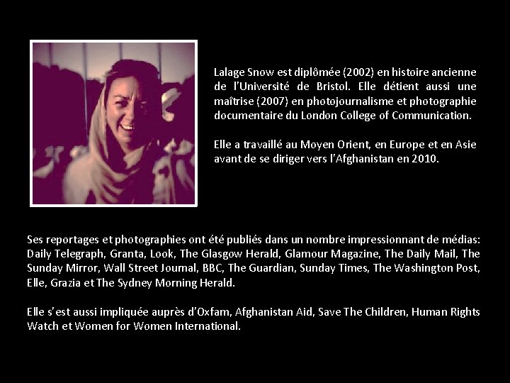 Lalage Snow est diplômée (2002) en histoire ancienne de l’Université de Bristol. Elle détient