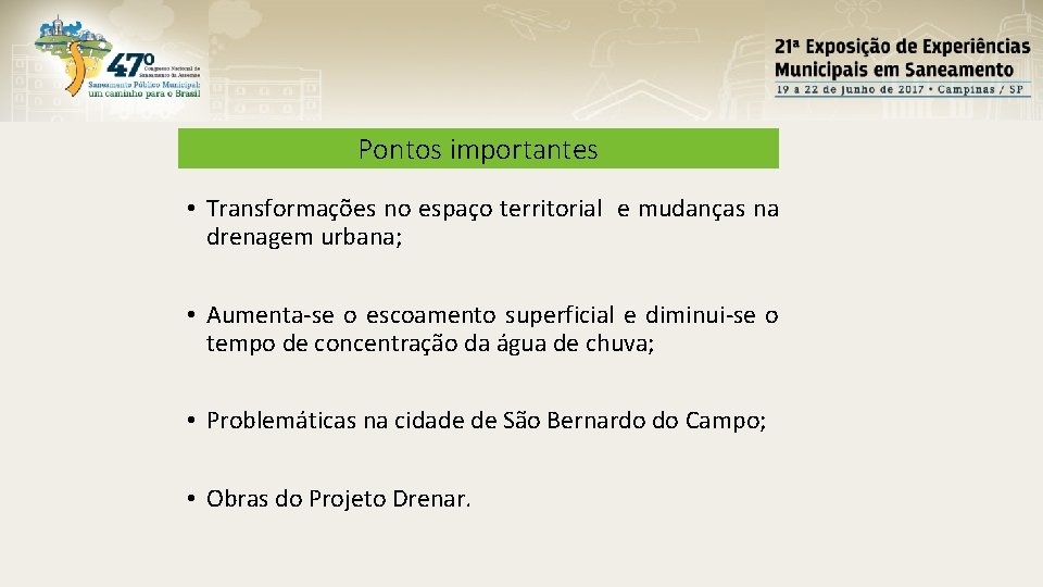 Pontos importantes • Transformações no espaço territorial e mudanças na drenagem urbana; • Aumenta-se