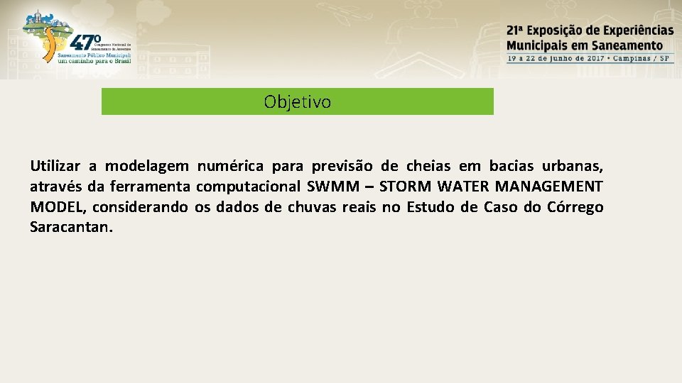 Objetivo Utilizar a modelagem numérica para previsão de cheias em bacias urbanas, através da