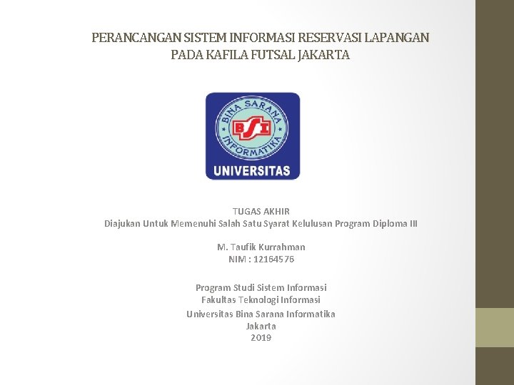 PERANCANGAN SISTEM INFORMASI RESERVASI LAPANGAN PADA KAFILA FUTSAL JAKARTA TUGAS AKHIR Diajukan Untuk Memenuhi