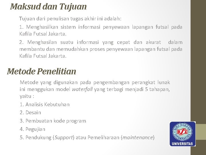 Maksud dan Tujuan dari penulisan tugas akhir ini adalah: 1. Menghasilkan sistem informasi penyewaan