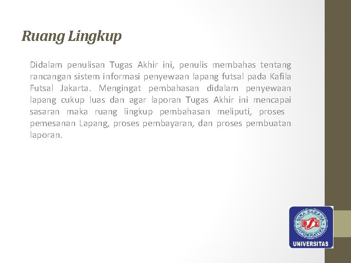 Ruang Lingkup Didalam penulisan Tugas Akhir ini, penulis membahas tentang rancangan sistem informasi penyewaan