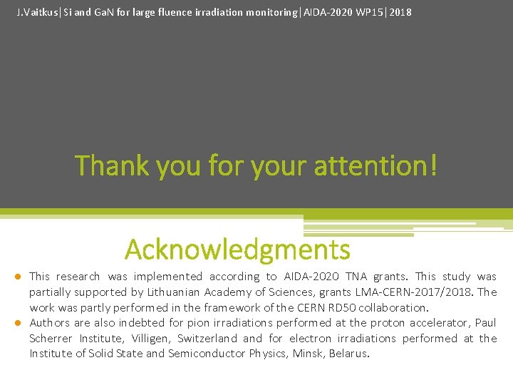 J. Vaitkus│Si and Ga. N for large fluence irradiation monitoring│AIDA-2020 WP 15│2018 Thank you