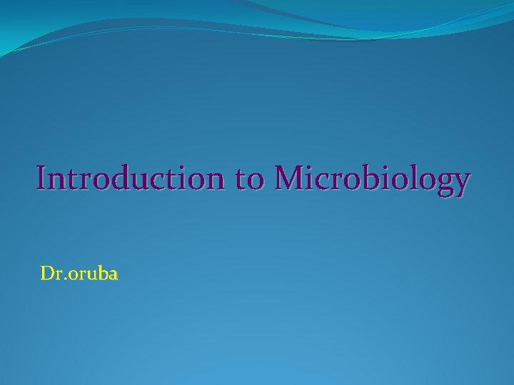 Introduction to Microbiology Dr. oruba 