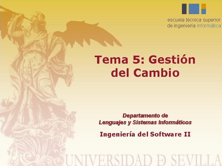 escuela técnica superior de ingeniería informática Tema 5: Gestión del Cambio Departamento de Lenguajes