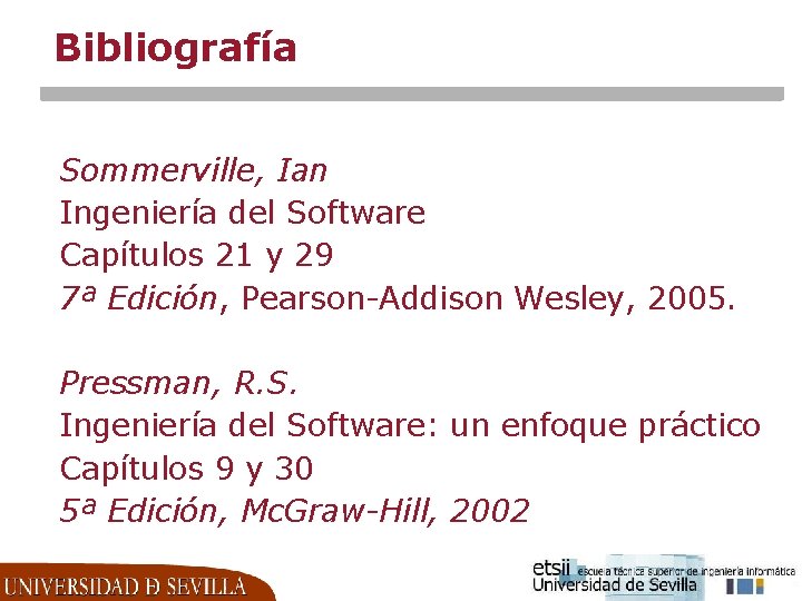 Bibliografía Sommerville, Ian Ingeniería del Software Capítulos 21 y 29 7ª Edición, Pearson-Addison Wesley,