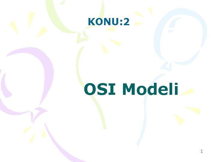 KONU: 2 OSI Modeli 1 