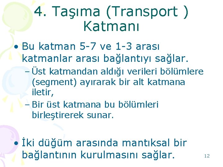 4. Taşıma (Transport ) ( Katmanı • Bu katman 5 -7 ve 1 -3