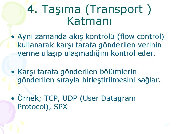 4. Taşıma (Transport ) ( Katmanı • Aynı zamanda akış kontrolü (flow control) kullanarak