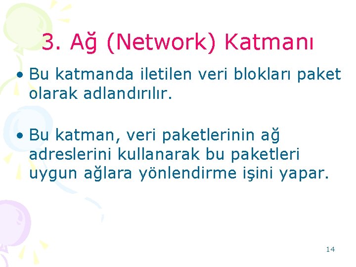 3. Ağ (Network) Katmanı • Bu katmanda iletilen veri blokları paket olarak adlandırılır. •