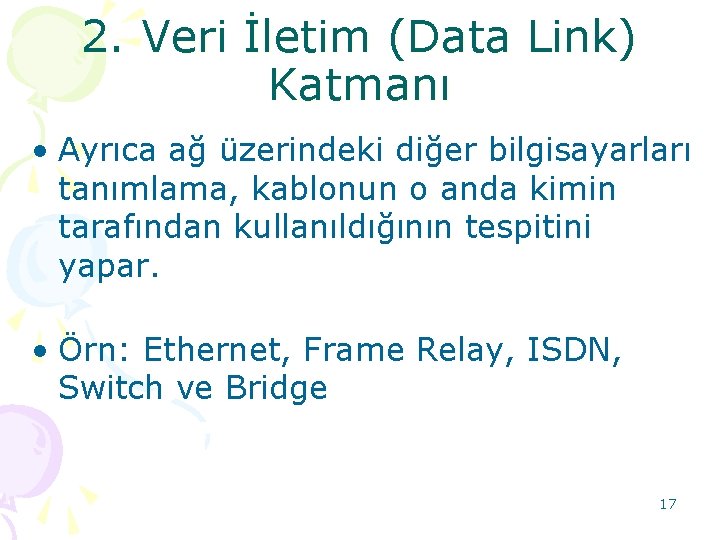 2. Veri İletim (Data Link) Katmanı • Ayrıca ağ üzerindeki diğer bilgisayarları tanımlama, kablonun