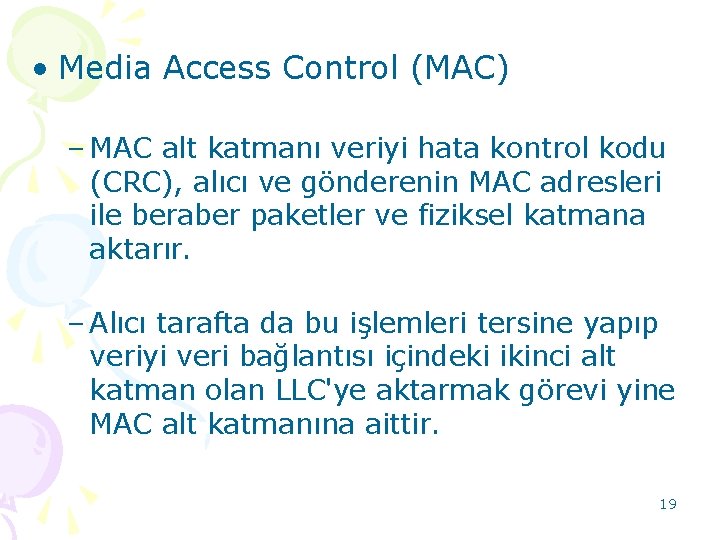  • Media Access Control (MAC) – MAC alt katmanı veriyi hata kontrol kodu