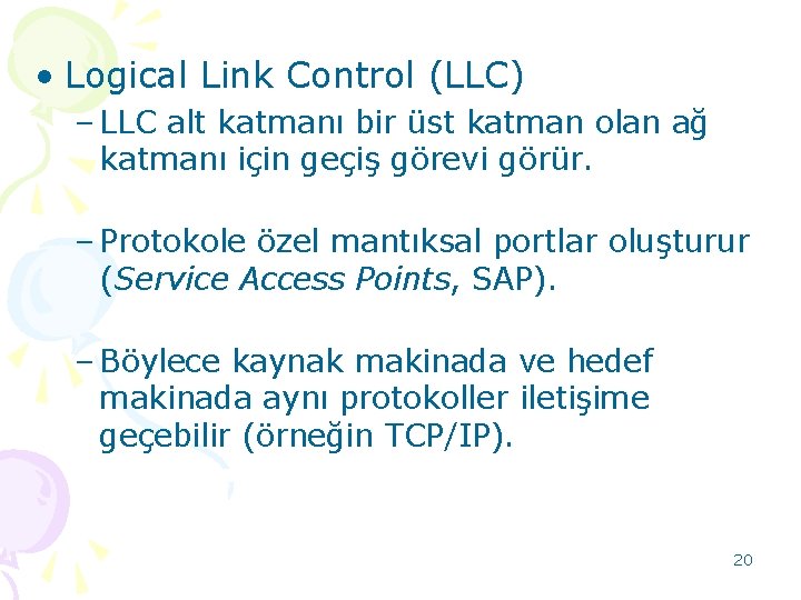  • Logical Link Control (LLC) – LLC alt katmanı bir üst katman olan