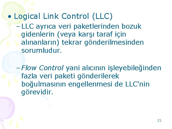  • Logical Link Control (LLC) – LLC ayrıca veri paketlerinden bozuk gidenlerin (veya