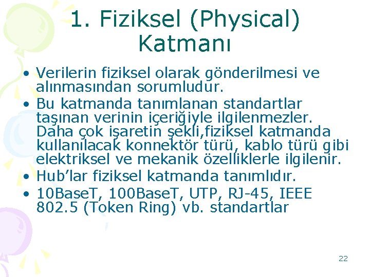 1. Fiziksel (Physical) Katmanı • Verilerin fiziksel olarak gönderilmesi ve alınmasından sorumludur. • Bu