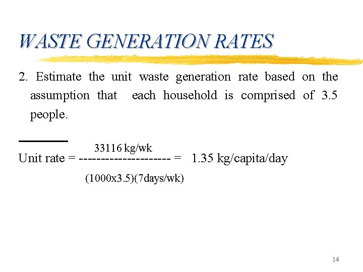 WASTE GENERATION RATES 2. Estimate the unit waste generation rate based on the assumption