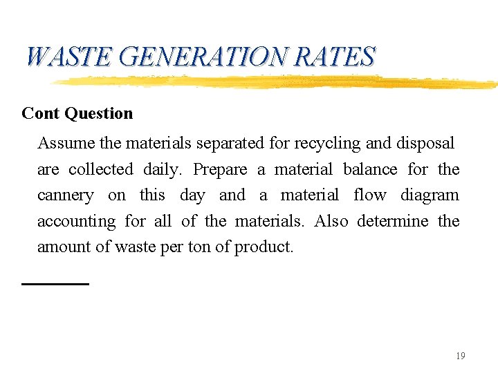 WASTE GENERATION RATES Cont Question Assume the materials separated for recycling and disposal are